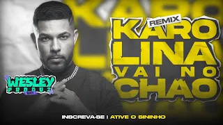 Karolina Vai no Chão, an, an, an | O Erótico | Versão Piseiro |@wesleyproduzremix