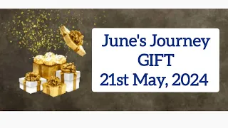 June's Journey Gift 🎁🎁🎁, 21st May 2024