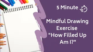 5 Minute Mindfulness Drawing Meditation: How Filled Up Am I?