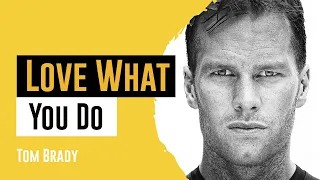 Tom Brady Motivation | Love What You Do & You Will Succeed | Believe in Yourself