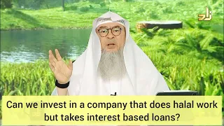 Invest in company ( shares ) that does halal business but takes interest based loans assim al hakeem