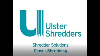 Ulster Shredders machinery capable of shredding Plastic material