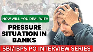 How will you deal with Pressure situations in Banks? IBPS PO Interview 2022