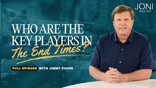 Who Are the Key Players in the End Times? Jimmy Evans Reveals How They'll Shock the World