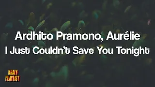 Ardhito Pramono, Aurélie - I Just Couldn't Save You Tonight [Unofficial Lyrics]