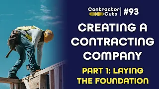 How to Create the Perfect Contracting Company (1/3): Laying the Foundation | Contractor Cuts