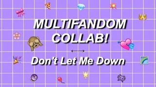 Don't Let Me Down | Multifandom Collab | CLOSED! (any backups?)