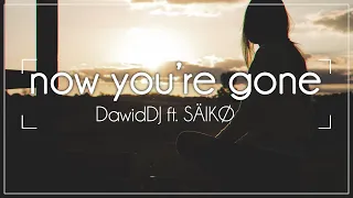 DawidDJ ft. SÄIKØ - Now You're Gone 2k20 (Official Lyrics Video)