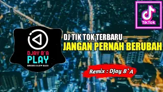 DJ JANGAN PERNAH KAU COBA UNTUK BERUBAH ♫  SLOW REMIX TIK TOK TERBARU !