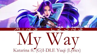 K/DA Katarina - My Way ft. (G)I-DLE YUQI (Lyrics) [Eng/Han/Rom]