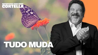 Tudo muda - Mario Sergio Cortella