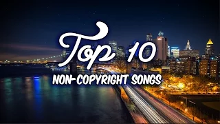 Top 10 Non-Copyright Songs 2016 (Intro, Outro, Montage and Background Music)