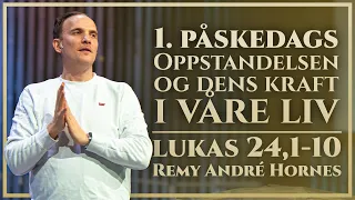 Oppstandelsen og dens kraft i våre liv | Lukas 24.1-10 | 1. Påskedag | Remy André Hornes