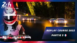 🇫🇷 PARTIE 3 ⎮ REPLAY COURSE 24 Heures du Mans 2022