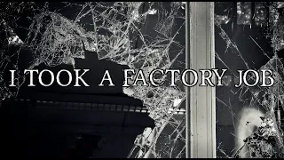 "I Took a Factory Job" Full Story