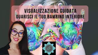 Visualizzazione Guidata. Guarisci il tuo Bambino Interiore.