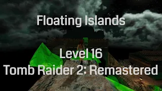 Floating Islands - Tomb Raider 2 Remastered (Level 16)