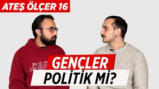 Politik Olmak İyi Midir? Gençler Siyaseti Takip Etmeli Mi? Ateş Ölçer - 16