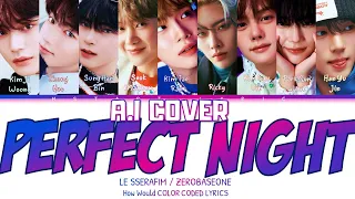 [A.I COVER] ZEROBASEONE (ZB1) - Perfect Night by LE SSERAFIM (르세라핌)  | (Color Coded Lyrics)  (가사)