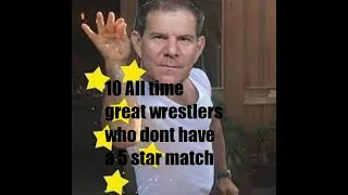 10 all time great wrestlers who dont have a 5 star match