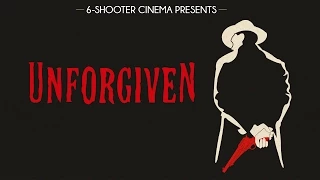 Unforgiven// 6 Shooter Cinema