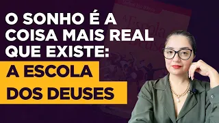 O Sonho é a Coisa mais Real que Existe: A Escola dos Deuses