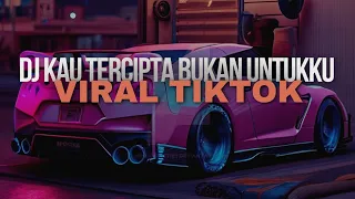 DJ KAU TERCIPTA BUKAN UNTUKKU REMIX FULL BASS VIRAL TIKTOK TERBARU 2024