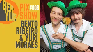 BEN-YUR PIX SHOW com BENTO RIBEIRO & YURI MORAES #008
