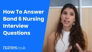 How To Answer Band 6 Nursing Interview Questions