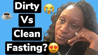 What is Dirty Fasting VS. Clean Fasting?| Weight Loss Down 25LBS