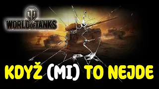 KDYŽ (MI) TO NEJDE | World of Tanks