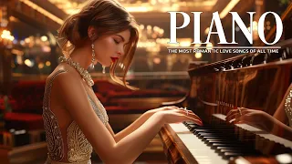 The Most Famous Beautiful Piano Melodies In The World - Top 20 Romantic Piano Love Songs Ever
