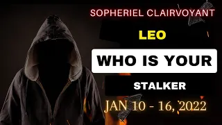 Leo "WHO IS YOUR STALKER" Jan. 10-16, 2022