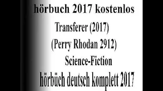 hörbuch sci-fi 2017 deutsch komplett | hörbuch Perry Rhodan 2017 Sammlung : Der letzte Galakt