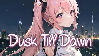 「Nightcore」 Dusk Till Dawn - ZAYN ft. Sia ♡ (Lyrics)