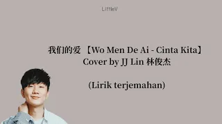 我们的爱 | wo men de ai | Cinta kita – cover by JJ Lin 林俊杰 (Lirik terjemahan IND)