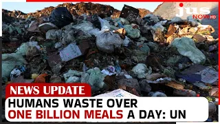 HUMANS WASTE OVER ONE BILLION MEALS A DAY: UN | News Update | English News | JUS NOW