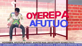 #OYEREPA_AFUTUO​ || HOST: AUNTIE NAA (WHATSAPP 0248017517) || 12-05-2021