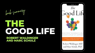 Summary of The Good Life by Robert Waldinger and Marc Schulz