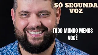 SÓ SEGUNDA VOZ - Todo Mundo Menos Você