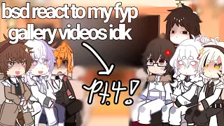 •BSD REACT TO MY FYP GALLERY VIDEOS IDK Part 4:: (desc)