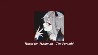 travor the trashman - the pyramid (slowed + pitched)