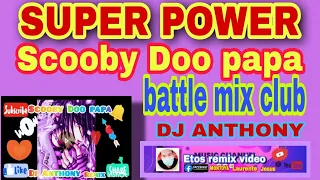 (SCOOBY DOO PAPA)SUPER POWER DANCE#BATTLEMIX#DJ ANTHONY#ML MINI SOUND#channel by Etos remix video