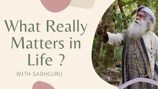 What really matters in life ? By Sadhguru #sadhguru #sadhgurulatest