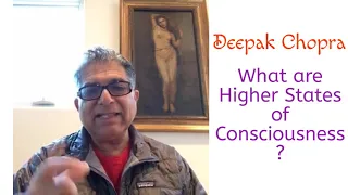 Deepak Chopra - What are Higher States of Consciousness ?