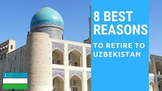 8 Best reasons to retire to Uzbekistan!  Living in Uzbekistan!