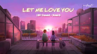 Let Me Love You - LOFI  Slowed+Reverb] - Justin Bieber -  DJ Snake