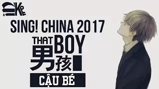 [Engsub|Vietsub] Sing! China 2017 - 男孩 | That Boy | Cậu Bé - Lương Bác ft. Curley Gao - woaee.com