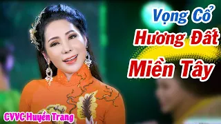 Vọng Cổ Hương Đất Miền Tây ❤️ CVVC Huyền Trang ➤ Ca Cổ Mới Nhất Hay Nhất 2021