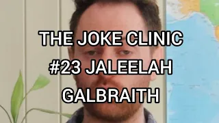 The Joke Clinic #23 JALEELAH GALBRAITH